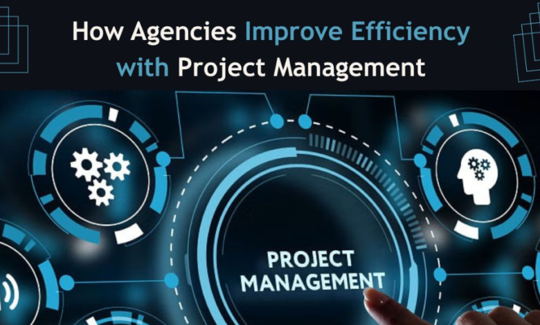 How Agencies Improve Efficiency with Project Management