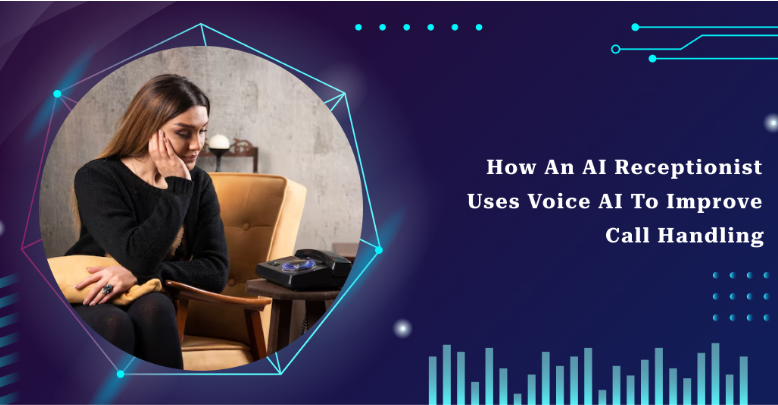 How an AI Receptionist Uses Voice AI to Improve Call Handling