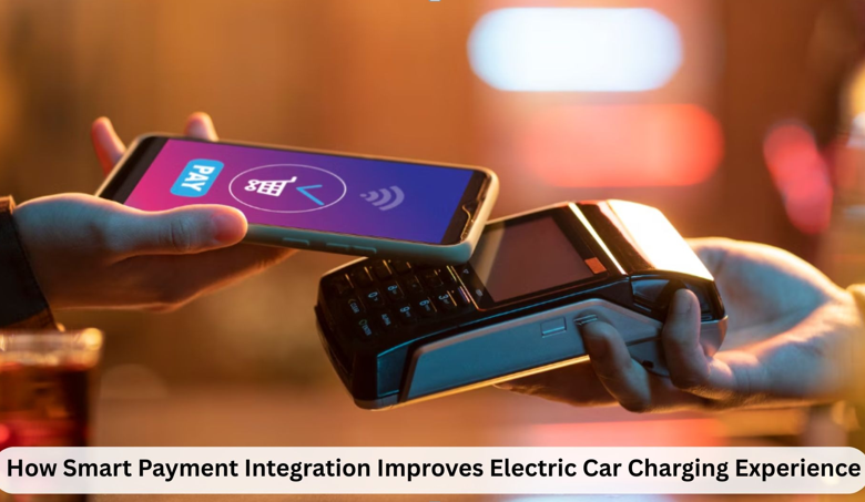 How Smart Payment Integration Improves Electric Car Charging Experience