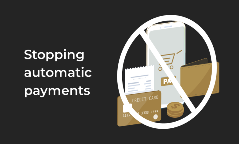How To Stop Automatic Payments Before They Cost You More